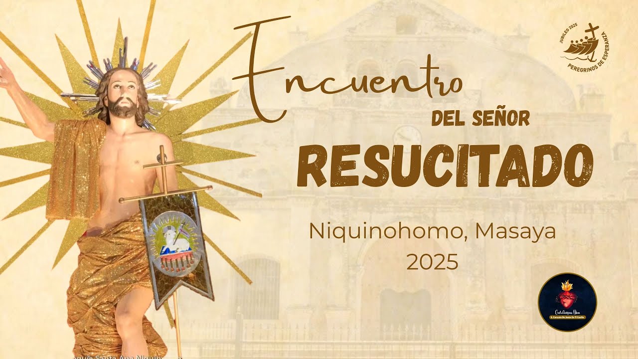 DOMINGO DE RESURRECCIÓN 
Encuentro del Señor Resucitó Con su Santísima Madre Niquinohomo 2025