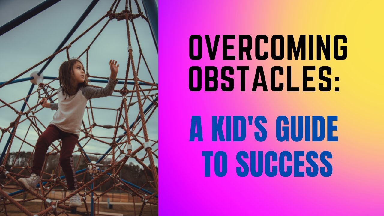 Overcoming Obstacles: A Kid's Guide to Success
