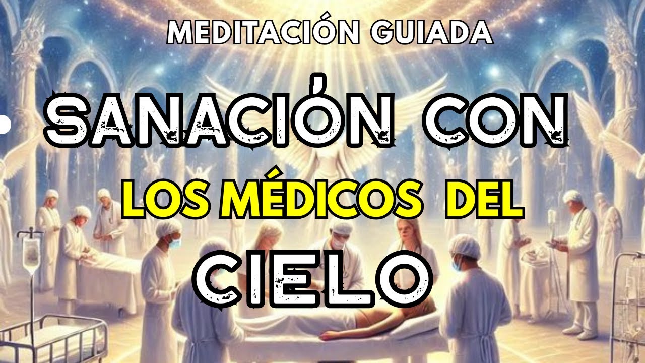 💚 SANACIÓN CON LOS MÉDICOS DEL CIELO | Meditación guiada.