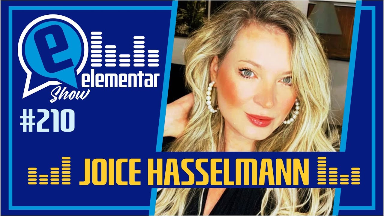 JOICE HASSELMANN| ELEMENTAR SHOW #210