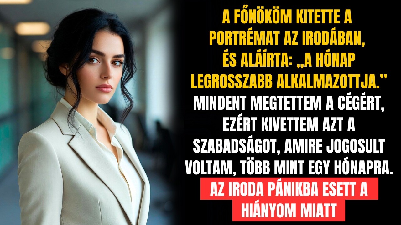 A FŐNÖKÖM KITETTE A PORTRÉMAT AZ IRODÁBAN, ÉS ALÁÍRTA: „A HÓNAP LEGROSSZABB ALKALMAZOTTJA”