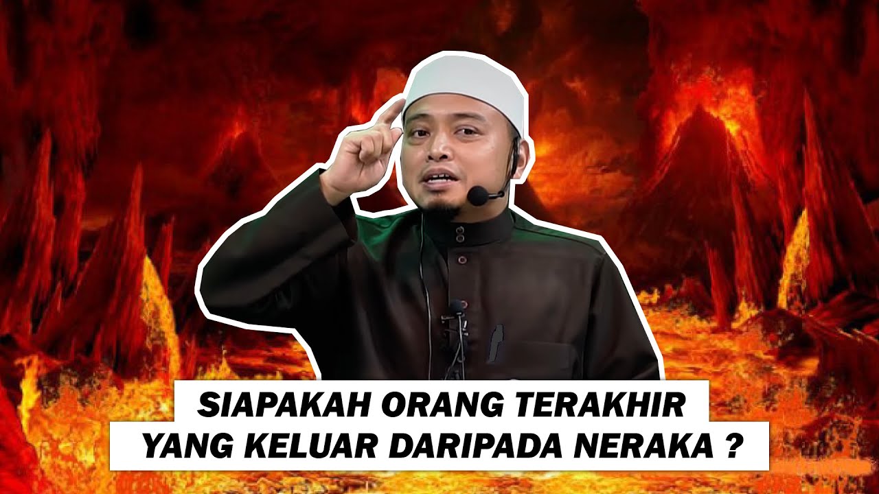 Siapakah Orang Terakhir Yang Keluar Dari Neraka ?
