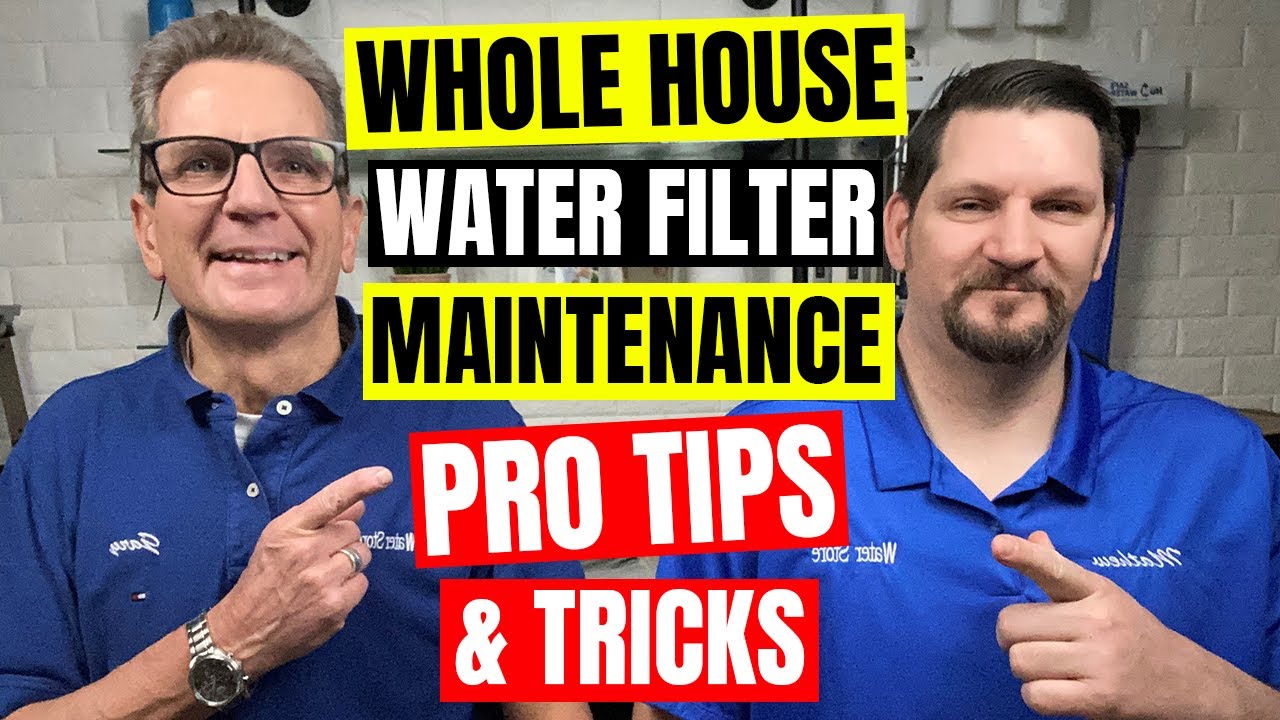 Whole House Water Filter Maintenance Pro Tips & Tricks