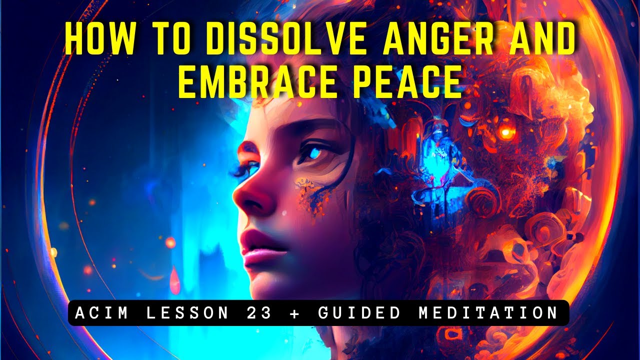 How to Dissolve Anger and Embrace Peace | ACIM Lesson 23