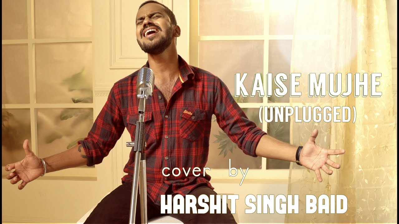 Kaise Mujhe (Unplugged) | cover by Harshit Singh Baid | Sing Dil Se