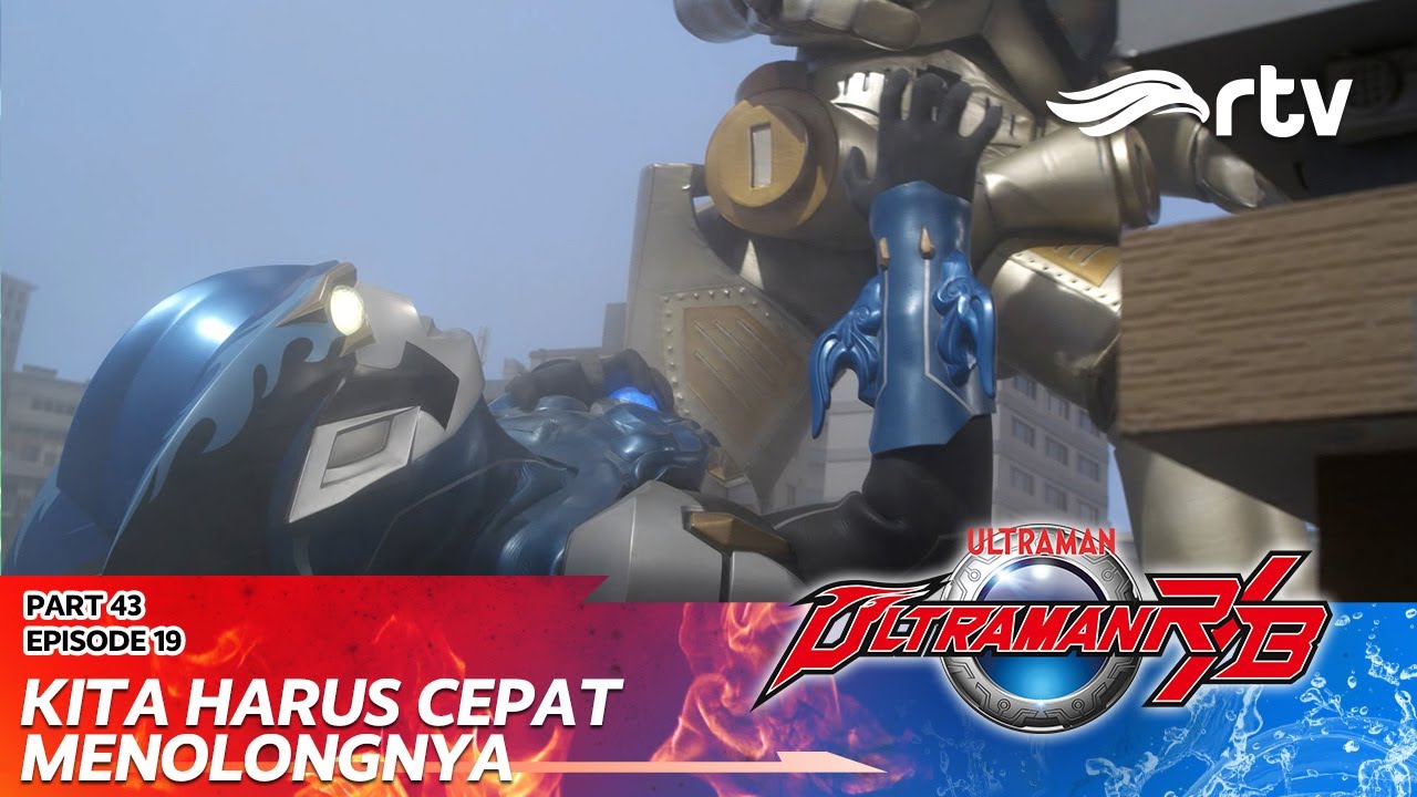 ULTRAMAN R/B RTV: Kita Harus Cepat Menolongnya