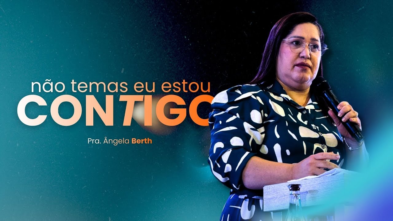 NÃO TEMAS EU ESTOU CONTIGO - PRA. ÂNGELA BERTH