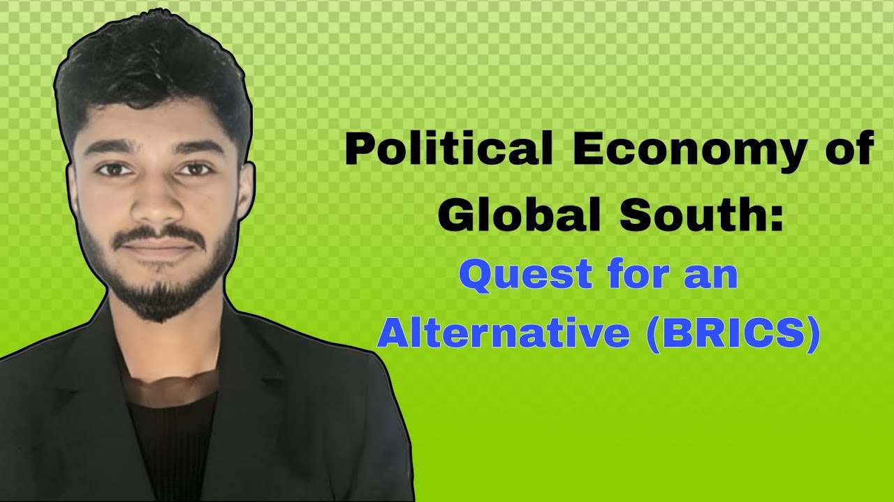 Political Economy of Global South: Quest for an Alternative (BRICS)