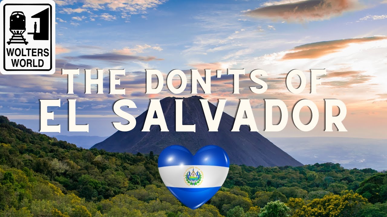 El Salvador: The Don'ts of Visiting El Salvador
