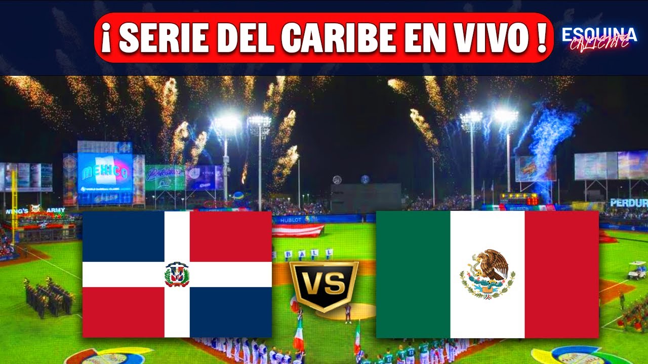 🔴REPÚBLICA DOMINICANA VS MÉXICO EN VIVO - SERIE DEL CARIBE 2026 - ESQUINA CALIENTE