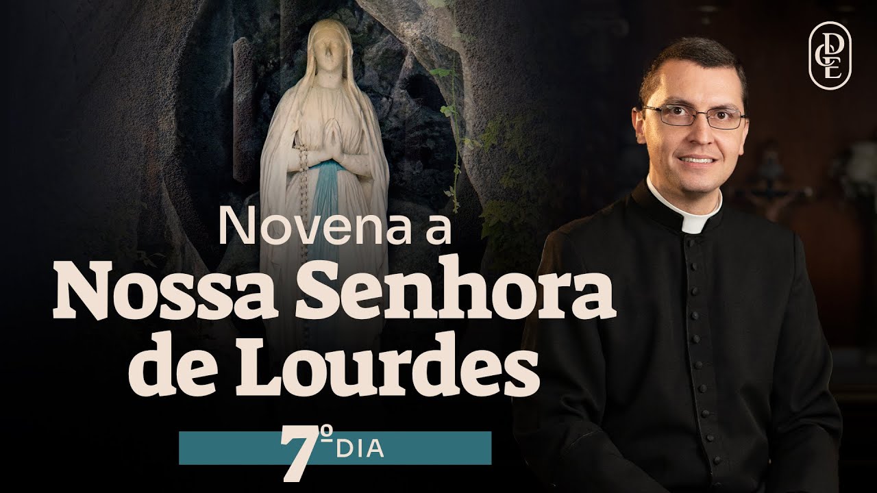 7º dia - Novena a Nossa Senhora de Lourdes