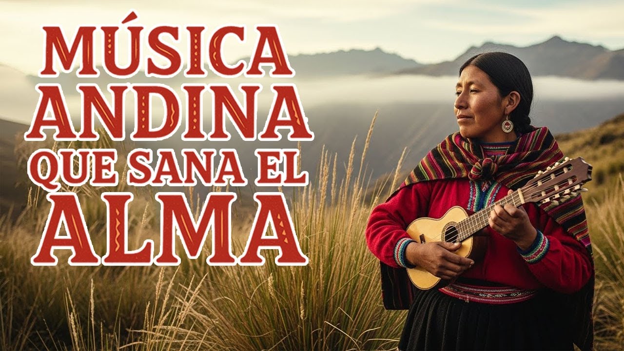 Música Andina Instrumental Relajante 🌄 Sonidos de los Andes para el Alma