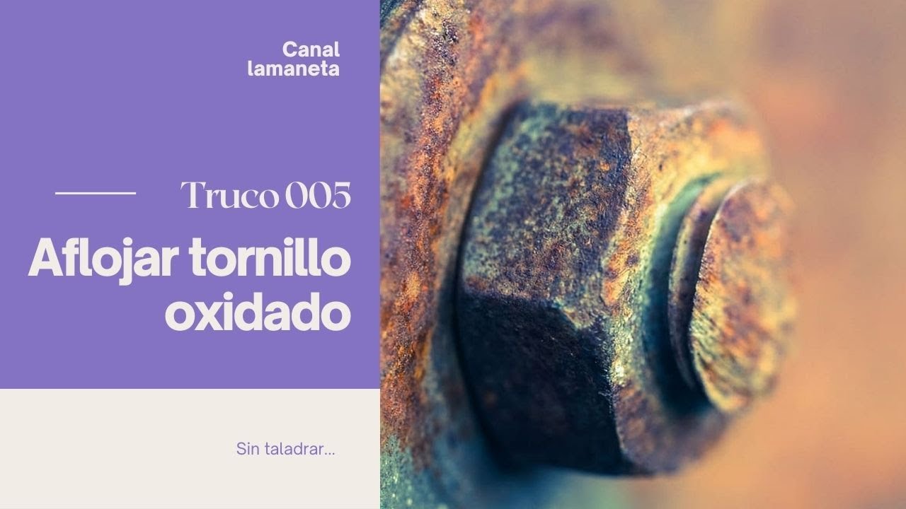 Como aflojar una tuerca muy oxidada