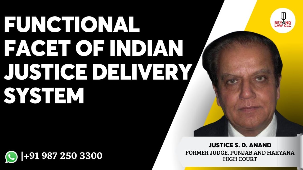 Functional facets of Indian Justice Delivery System : Justice S.D. Anand (Former Judge )