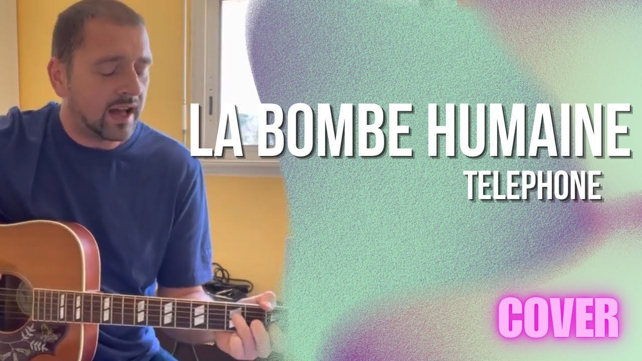 Telephone - La Bombe Humaine (Acoustic Cover)