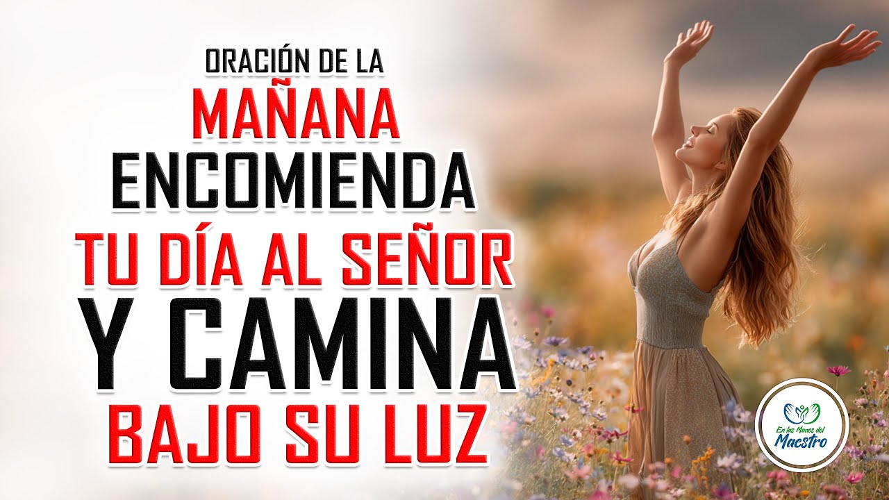 Oración de la MAÑANA para ENTREGAR TU DIA EN LAS MANOS DE DIOS - ORACIONES PARA PEDIRLE A DIOS