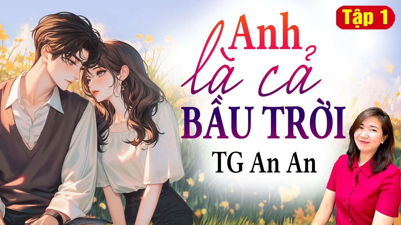 Anh Là Cả Bầu Trời | Tập 1 | Truyện Ngôn Tình Tổng Tài Sủng | MC Kim Thanh Kể Chuyện Đêm Khuya