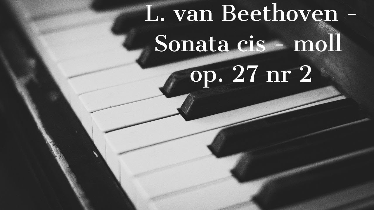 L. van Beethoven - Sonata cis - moll op. 27 nr 2