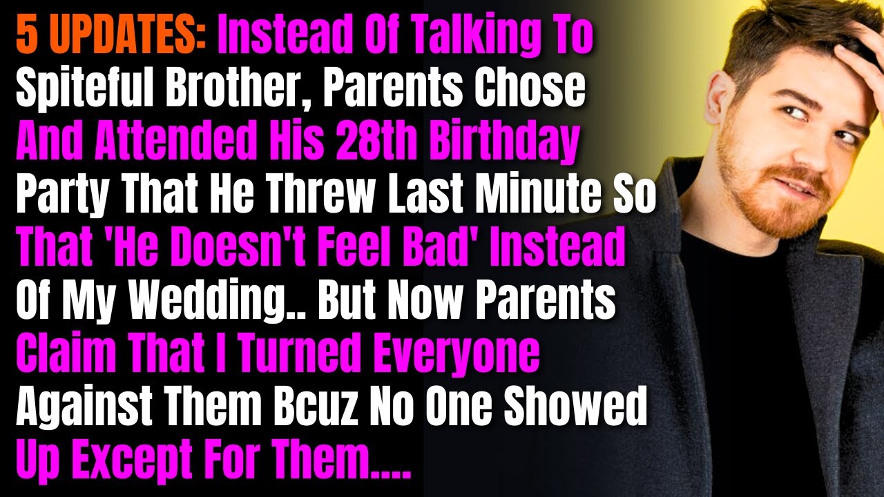 5 UPDATES: Instead Of Talking To Spiteful Brother, Parents Chose And Attended His 28th Birthday...