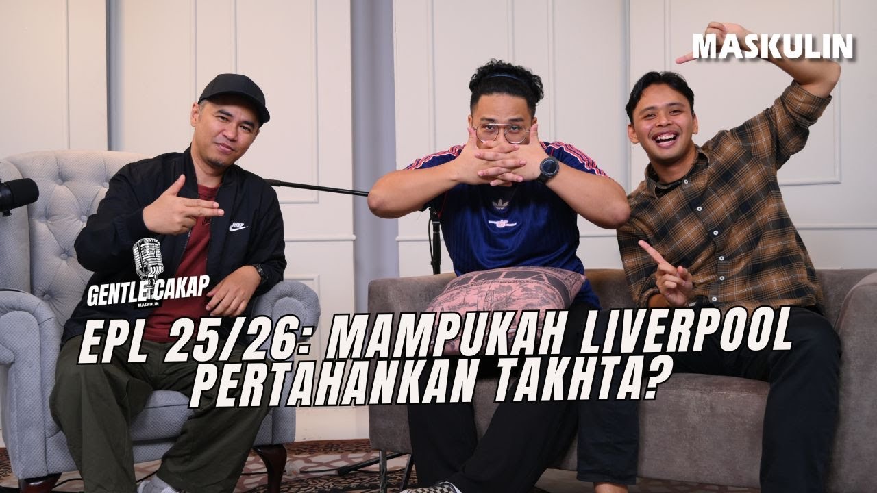 Mampukah Liverpool Pertahankan Takhta? | Gentle Cakap