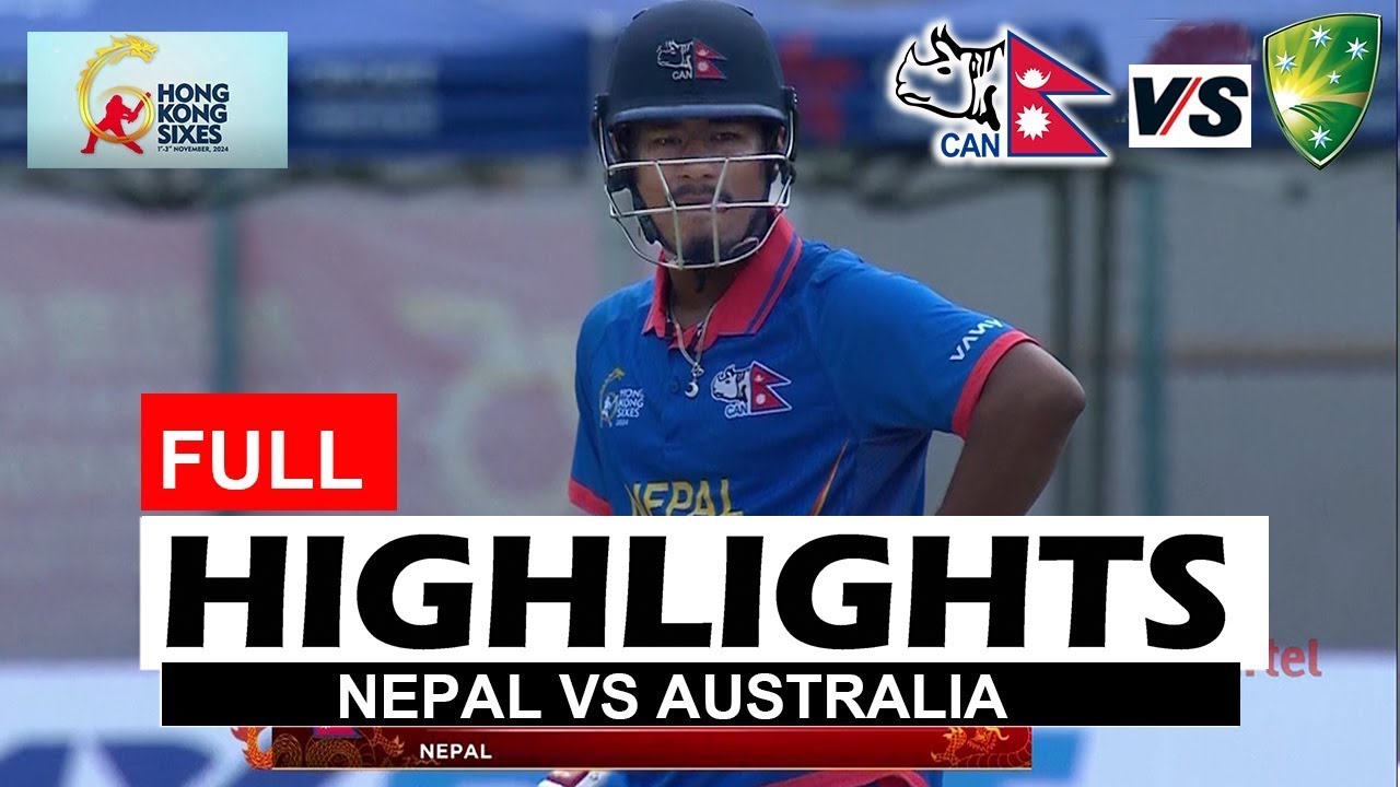 AUSTRALIA VS NEPAL FULL MATCH HIGHLIGHT Hong Kong Cricket Sixes 2024｜ NEP VS AUS