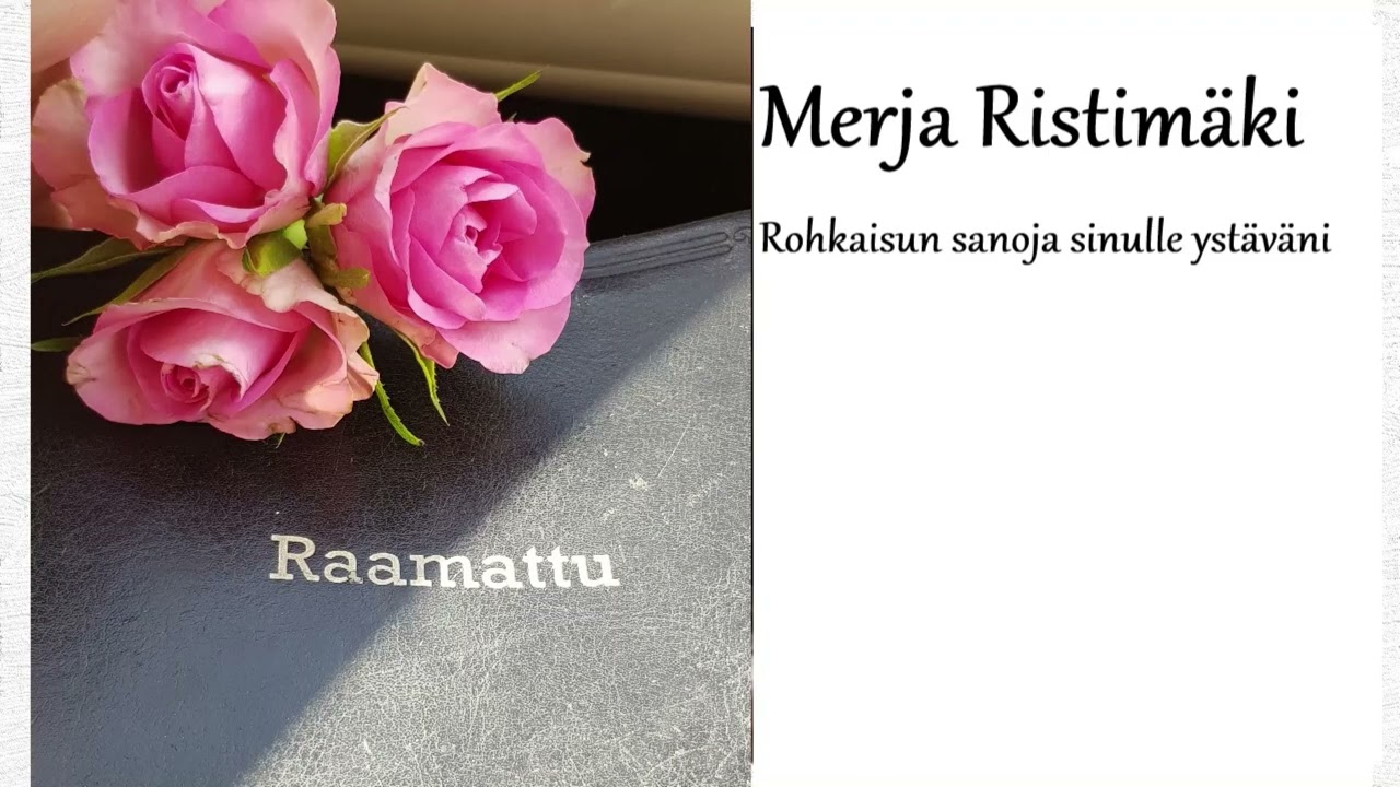 Merja Ristimäki: Rohkaisun sanoja sinulle ystäväni