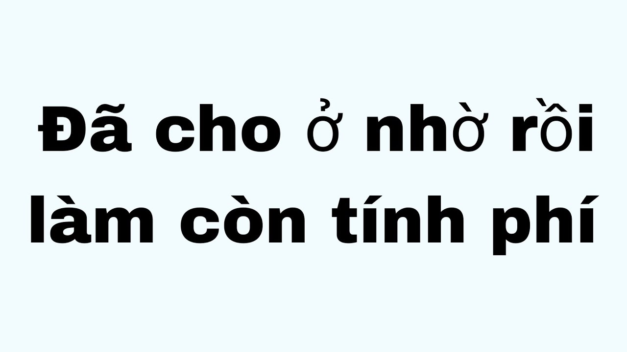 Đã cho ở nhờ rồi làm còn tính phí full