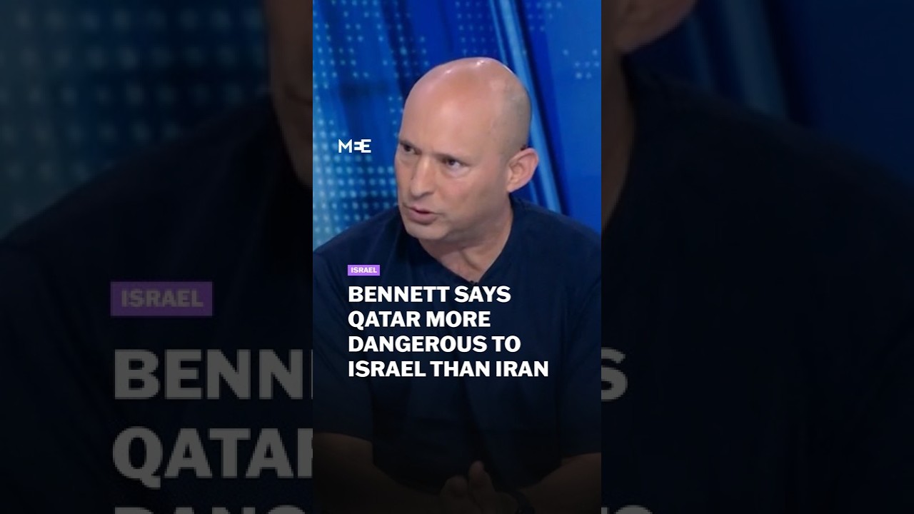 Naftali Bennett says Qatar is more dangerous to Israel today than Iran
