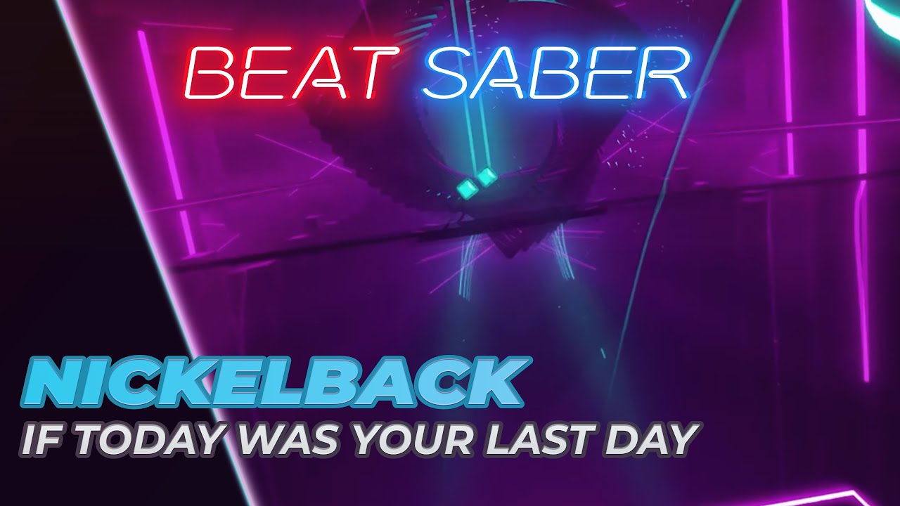 Beat Saber - Nickelback - If Today Was Your Last Day (Original Map)