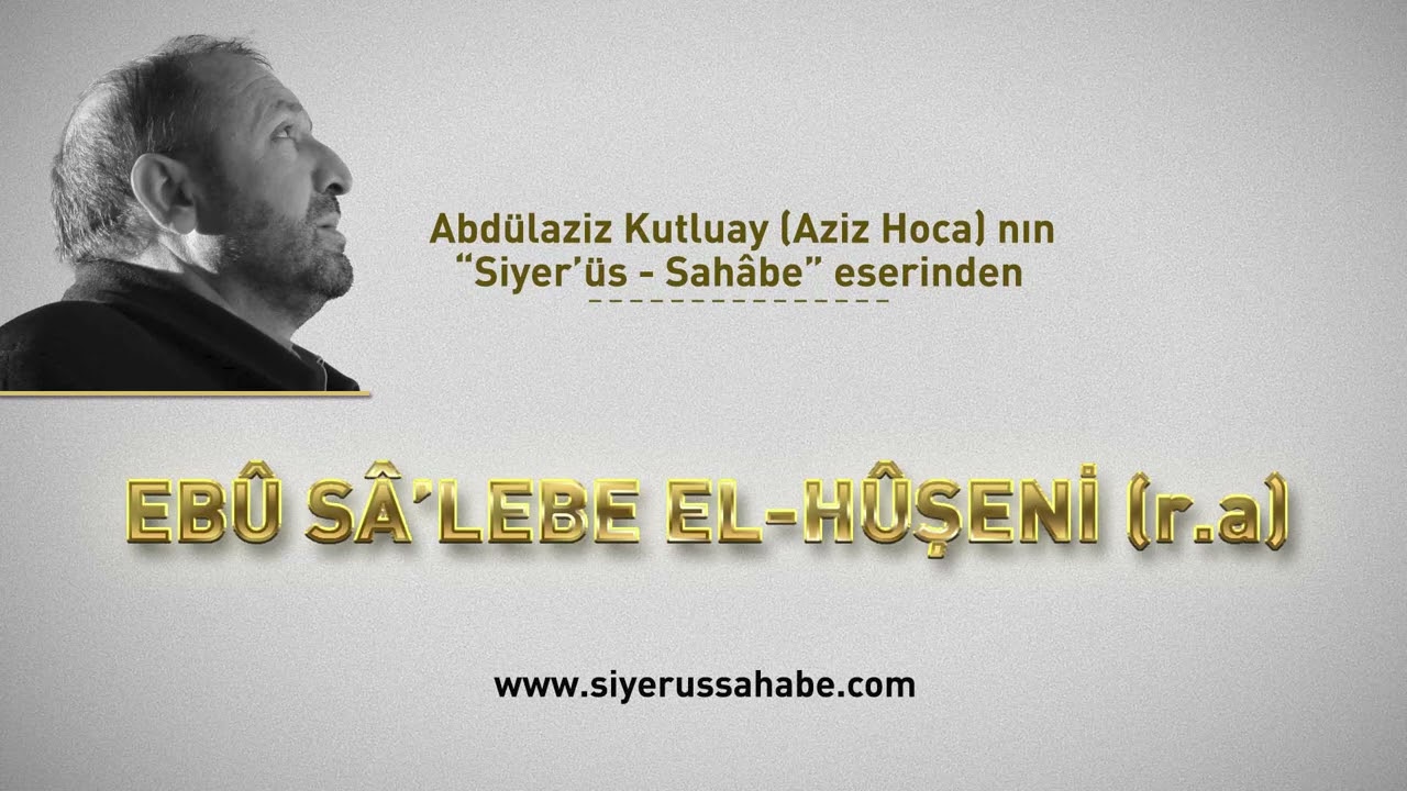 Eb&ucirc; S&acirc;'lebe El-H&ucirc;şeni (r.a) - Abd&uuml;laziz Kutluay (Aziz Hoca)  - Siyer'&uuml;s Sah&acirc;be eseri