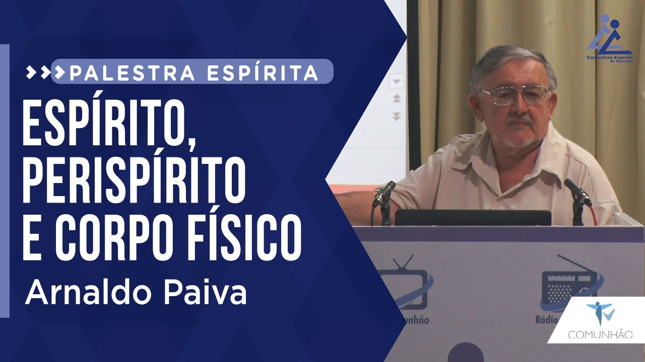 Arnaldo Paiva | ESPÍRITO,  PERISPÍRITO E CORPO FÍSICO (PALESTRA ESPÍRITA)