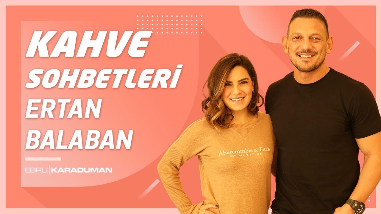 Ebru Karaduman ile Kahve Sohbetleri | Ertan Balaban!