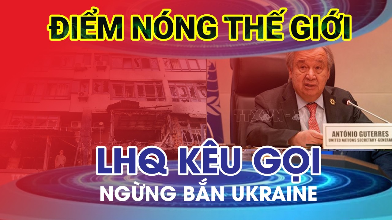 LHQ kêu gọi ngừng bắn Ukraine, Mỹ dừng viện trợ châu Phi | Tin nhanh Thông tấn