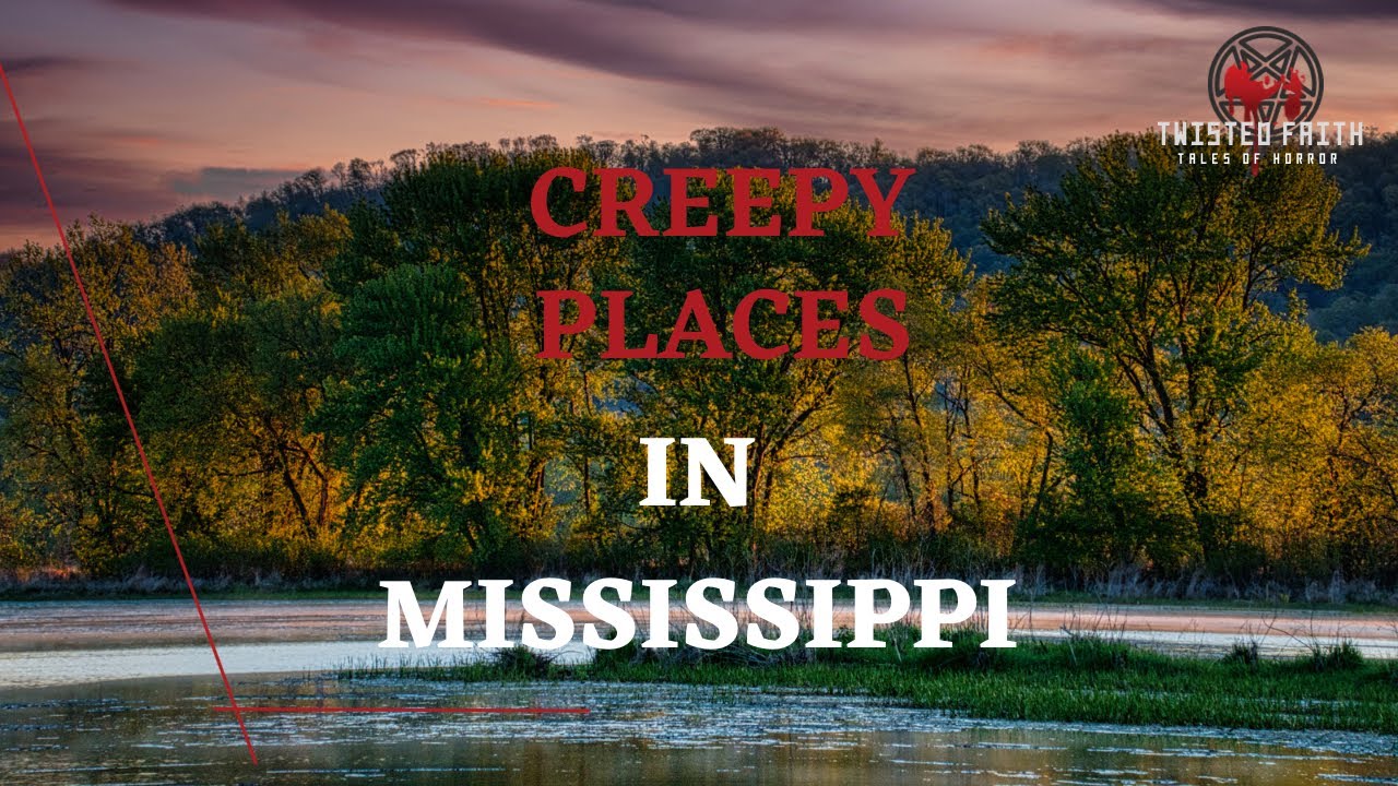 Mississippi Top Creepy Places | True Ghost Stories and Dark History 