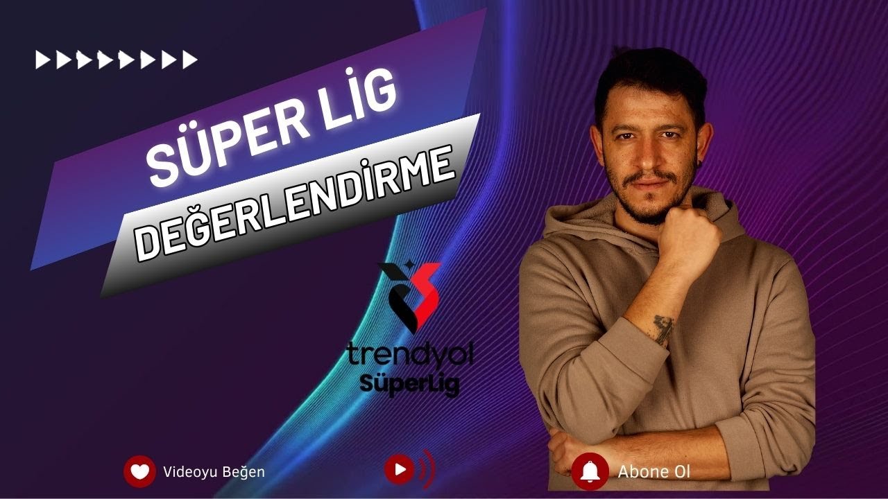 SÜPER LİG DEĞERLENDİRMESİ