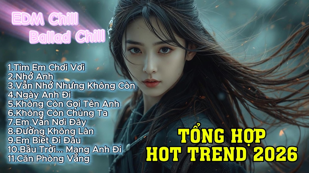 Nhạc Tổng Hợp Hot Trend Ballad Buồn & EDM Chill 2026 | Tâm Trạng Cho Đêm Dài