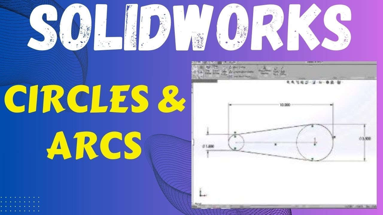 Sketch Entities: Circles & Arcs in SolidWorks