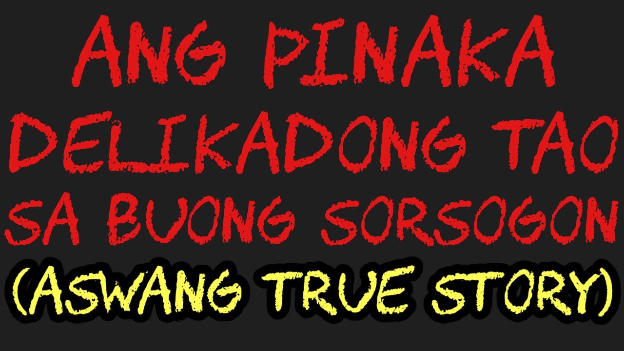 ANG PINAKA DELIKADONG TAO SA BUONG SORSOGON (Aswang True Story)