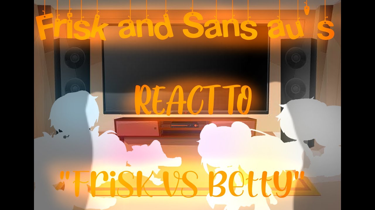 /Frisk and Sans au's react to 