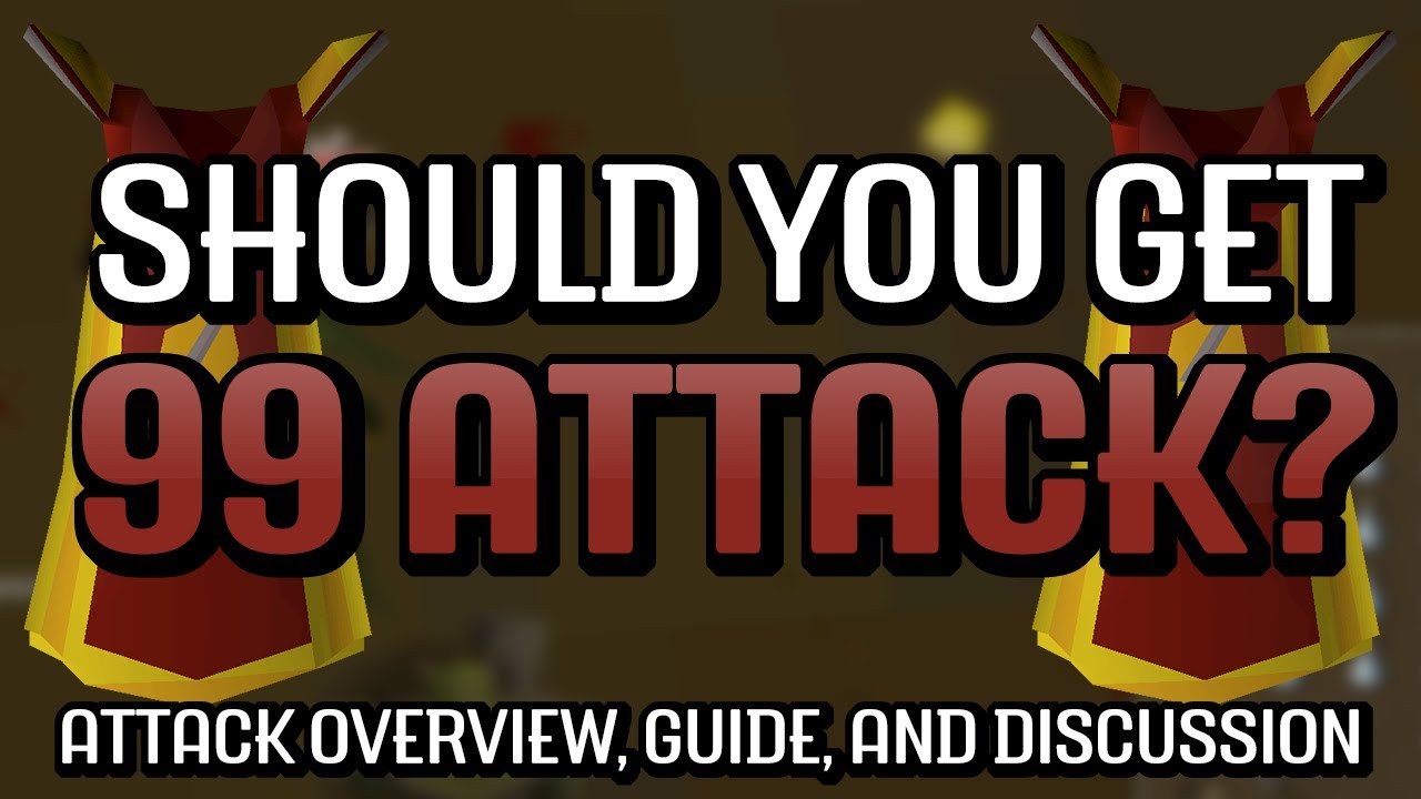 Should You Get 99 Attack? 1-99 Attack Overview, Guide, and Discussion