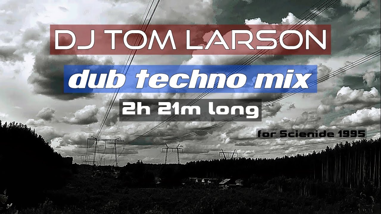 DJ Tom Larson &ndash; 2h 21m DUB TECHNO mix [@Scienide 1995]