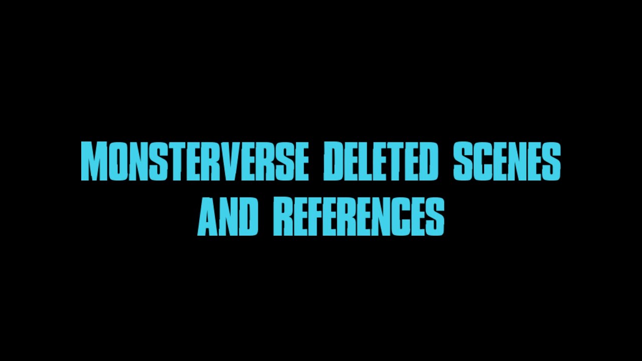 Monsterverse Deleted Scenes and References