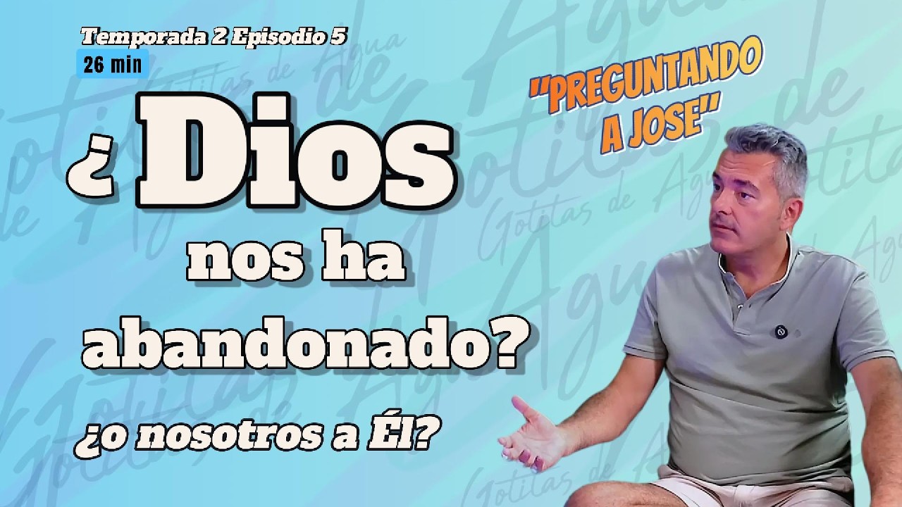 ¿Dios nos ha abandonado? ¿O nosotros a él? | T2E5 | Preguntando a Jose