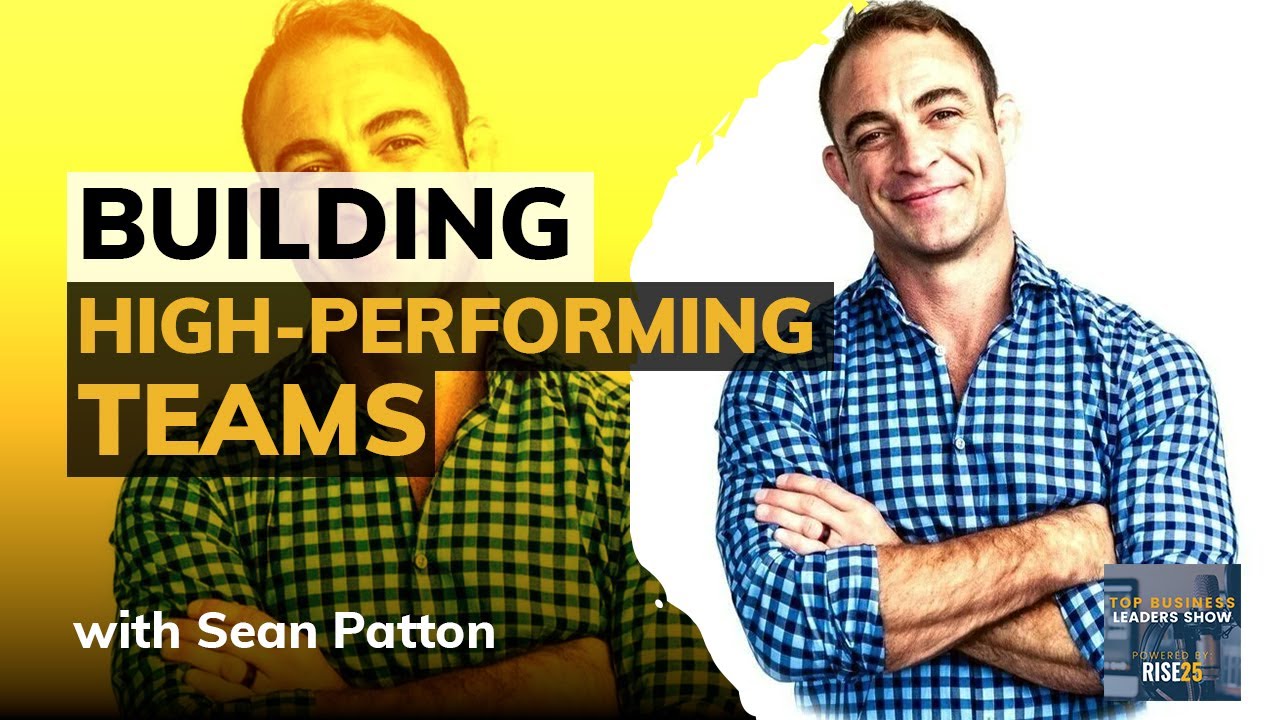 Building High-Performing Teams From the Inside Out With Sean Patton, President of No Limit Leaders