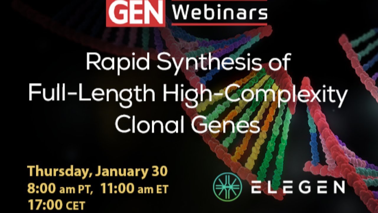 Webinar - GEN - Rapid Synthesis of Full-Length High-Complexity Clonal Genes