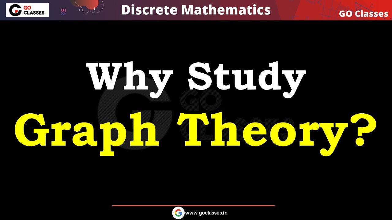 Graph Theory Lecture 1 - WHY Study Graph Theory?