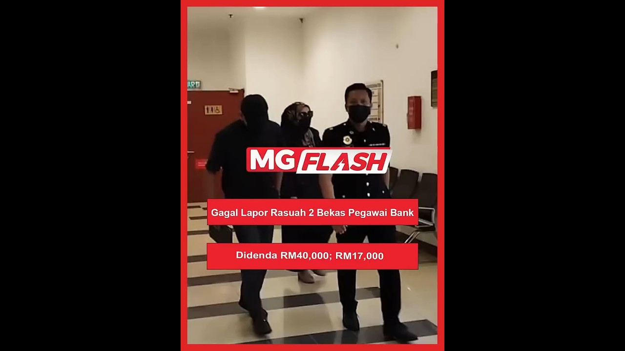 Gagal Lapor Rasuah 2 Bekas Pegawai Bank Didenda RM40,000; RM17,000 #MGFlash