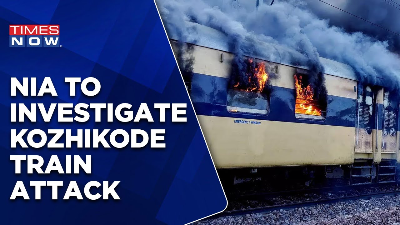 NIA To Investigate Kozhikode Train Attack Case That Claimed 3 Lives & Left 9 Injured | Latest News