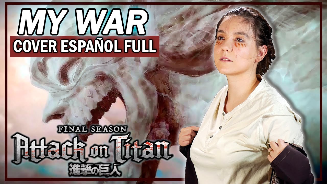Shingeki No Kyojin - My War (Cover Español FULL) [Boku no Sensou / Attack on Titan Opening 6]