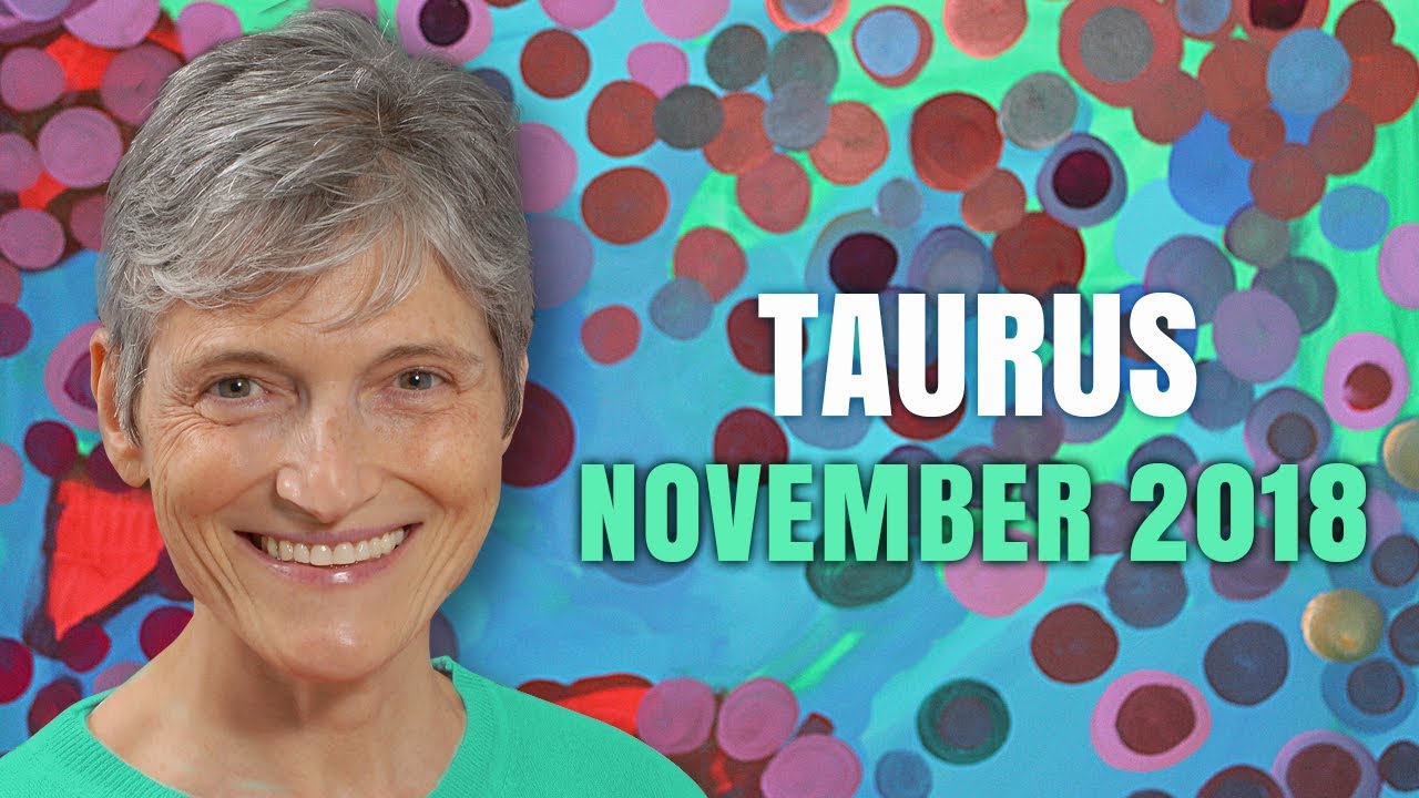 Taurus November 2018 Astrology Horoscope - Life is Looking Up!